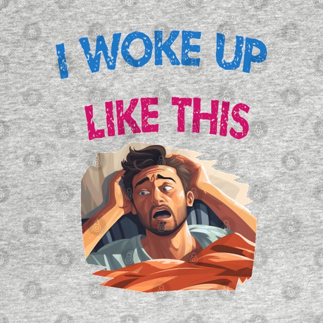 I woke up like this by ArtfulDesign